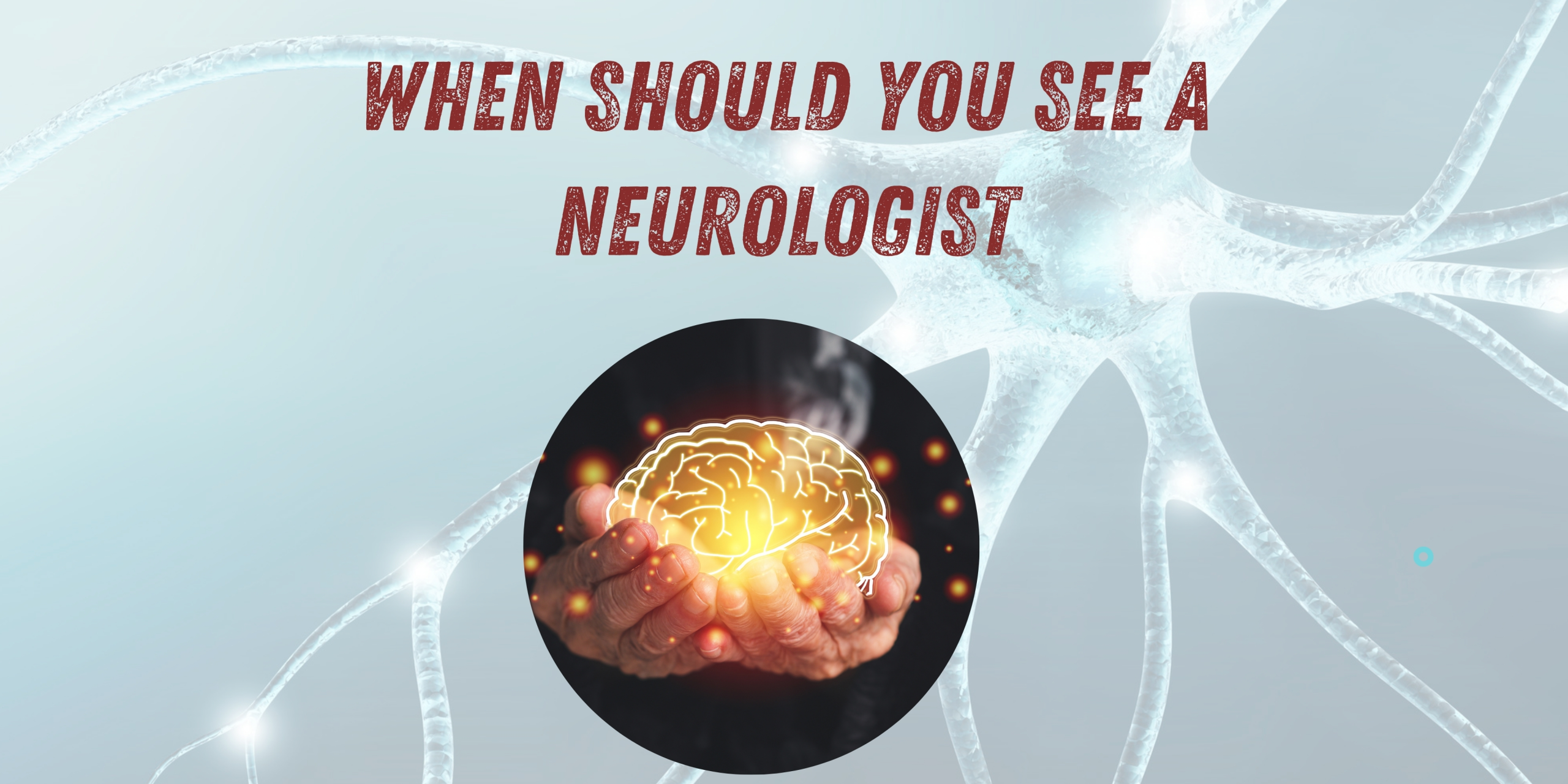 When Should You See a Neurologist
